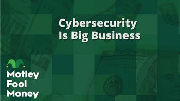 Cybersecurity Is Big Business: https://g.foolcdn.com/editorial/images/745287/mfm_20230821.jpg