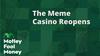 The Meme Casino Reopens: https://g.foolcdn.com/editorial/images/777692/mfm_13.jpg