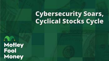 Cybersecurity Soars; Cyclical Stocks Cycle: https://g.foolcdn.com/editorial/images/780192/mfm_07.jpg