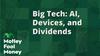 Big Tech: AI, Devices, and Dividends: https://g.foolcdn.com/editorial/images/763875/mfm_03.jpg