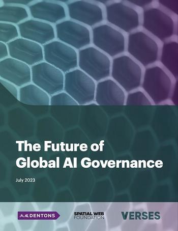 VERSES, DENTONS US and Spatial Web Foundation Announce Collaboration on Landmark Industry Report “The Future of Global AI Governance”: https://www.irw-press.at/prcom/images/messages/2023/71420/Verses_240723_PRCOM.001.jpeg