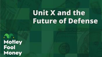 Unit X and the Future of Defense: https://g.foolcdn.com/editorial/images/786324/mfm_03.jpg