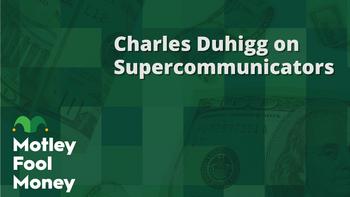 Charles Duhigg on Supercommunicators: https://g.foolcdn.com/editorial/images/767035/mfm_25.jpg