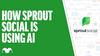 How Sprout Social Is Using AI: https://g.foolcdn.com/editorial/images/725309/image.jpg