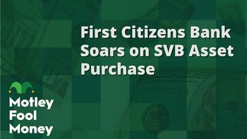 First Citizens Got a Deal on SVB Assets: https://g.foolcdn.com/editorial/images/726141/mfm_20230327.jpg