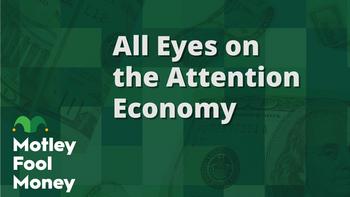 All Eyes on the Attention Economy: https://g.foolcdn.com/editorial/images/787414/mfm_12.jpg