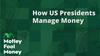 How U.S. Presidents Manage Money: https://g.foolcdn.com/editorial/images/782784/mfm_06.jpg