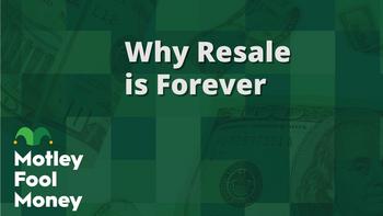 Why Resale Is Forever: https://g.foolcdn.com/editorial/images/775216/mfm_27.jpg