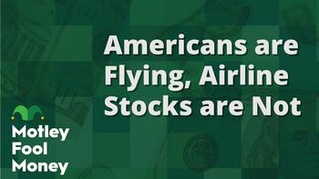 Americans Are Flying; Airline Stocks Are Not: https://g.foolcdn.com/editorial/images/783010/mfm_08-copy.jpg